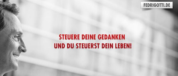 Steuere Deine Gedanken und Du steuerst Dein Leben!