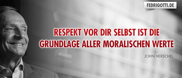 Respekt vor Dir selbst ist die Grundlage aller moralischen Werte